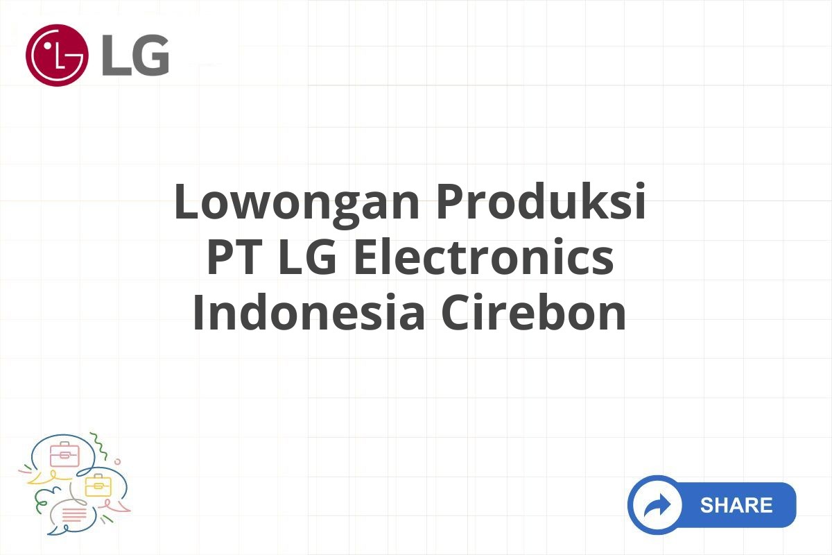 Lowongan Produksi PT LG Electronics Indonesia Cirebon