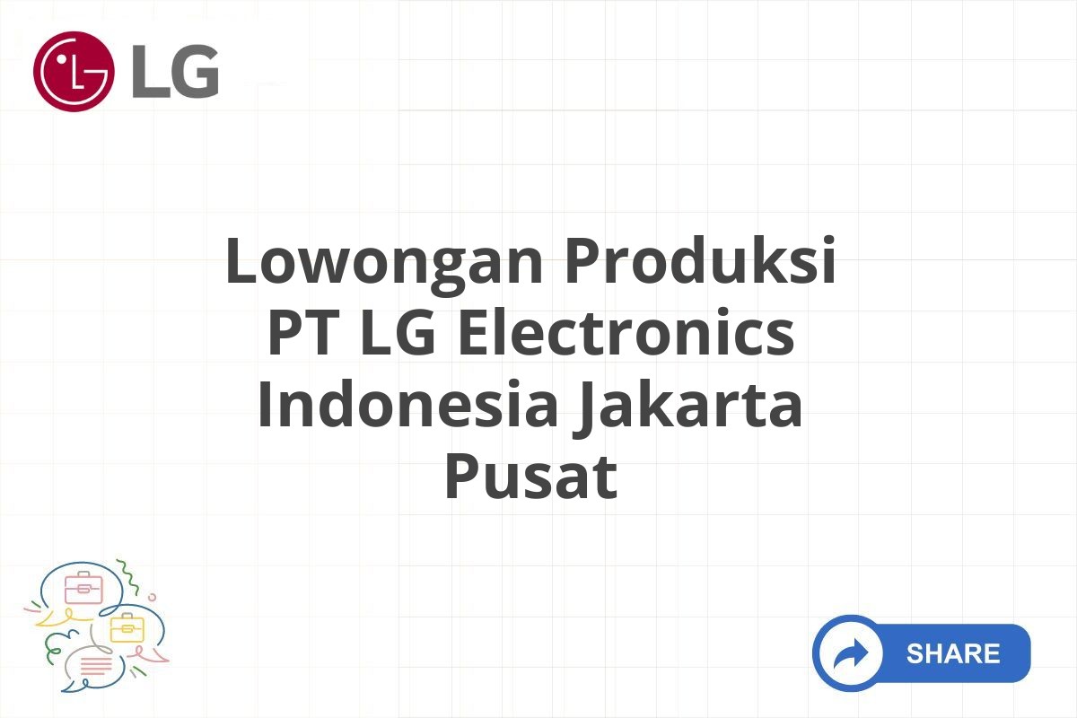 Lowongan Produksi PT LG Electronics Indonesia Jakarta Pusat