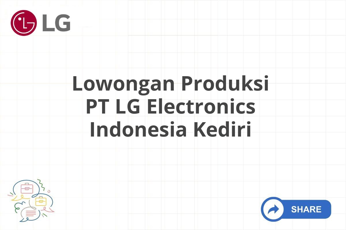 Lowongan Produksi PT LG Electronics Indonesia Kediri