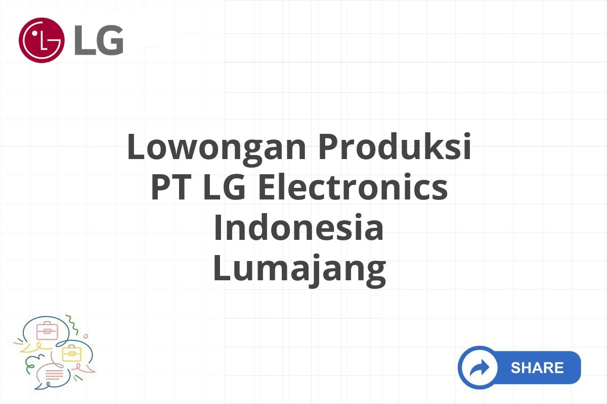 Lowongan Produksi PT LG Electronics Indonesia Lumajang