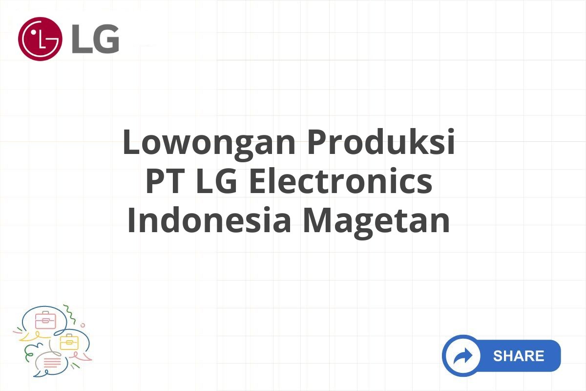 Lowongan Produksi PT LG Electronics Indonesia Magetan