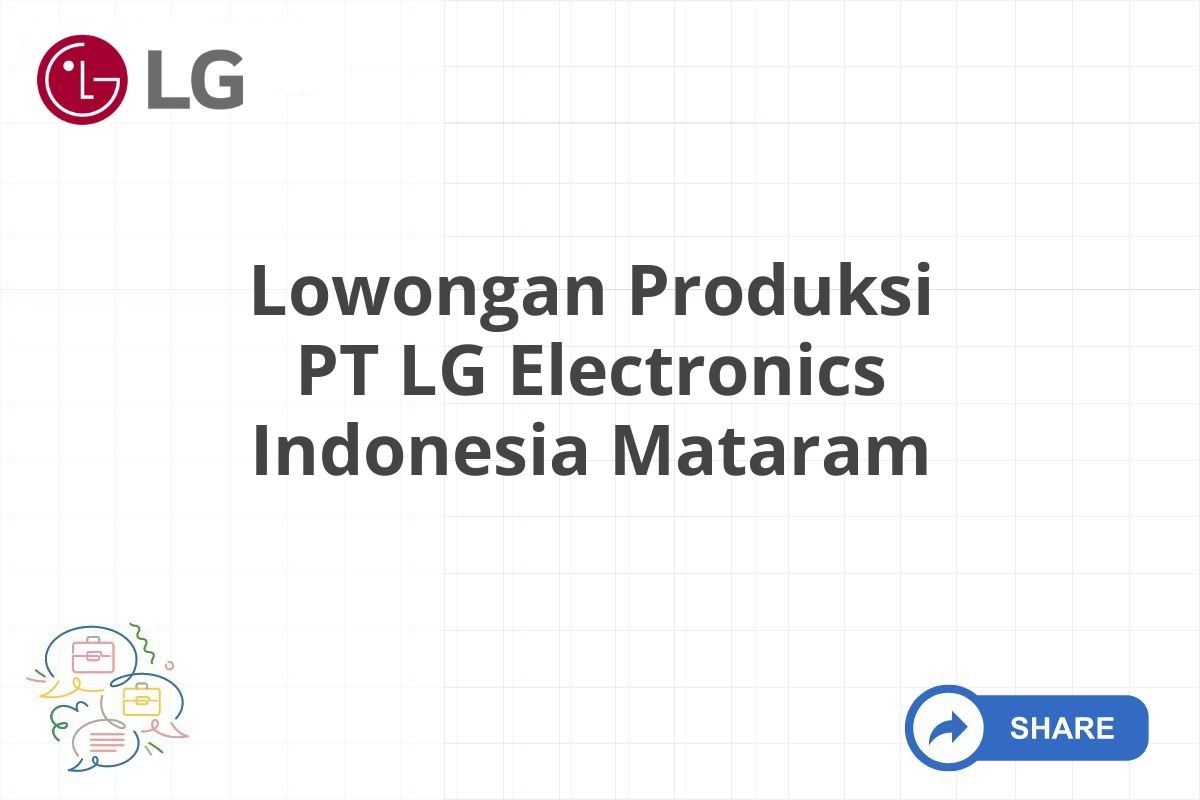 Lowongan Produksi PT LG Electronics Indonesia Mataram