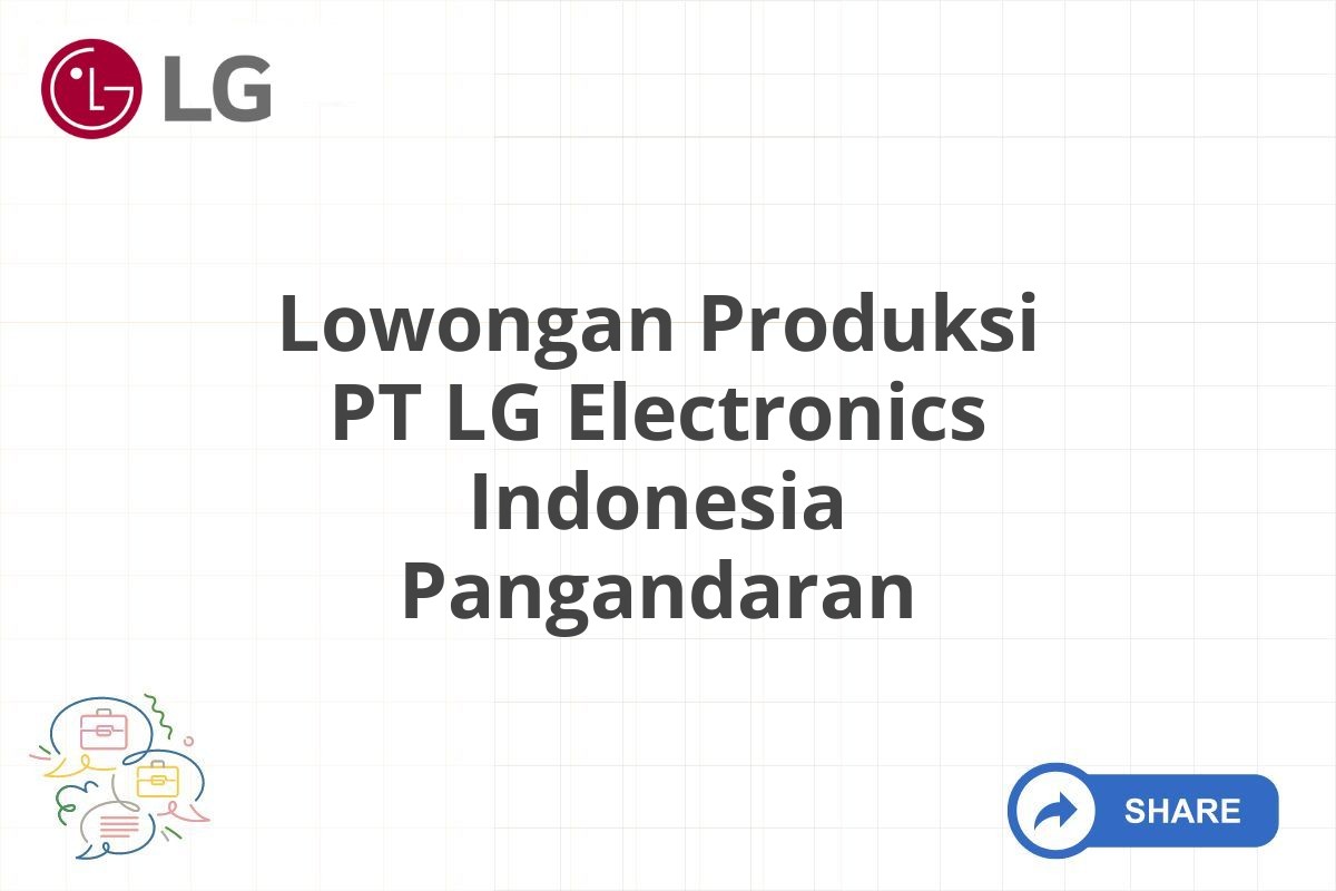 Lowongan Produksi PT LG Electronics Indonesia Pangandaran