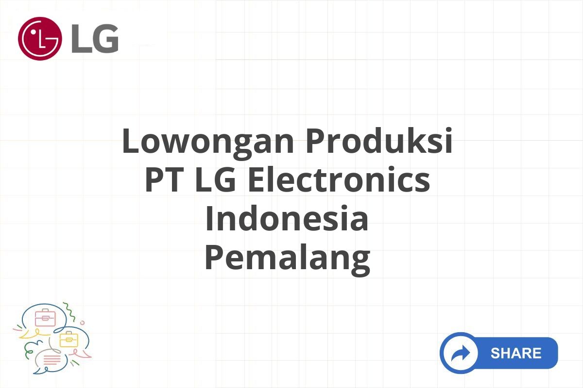 Lowongan Produksi PT LG Electronics Indonesia Pemalang