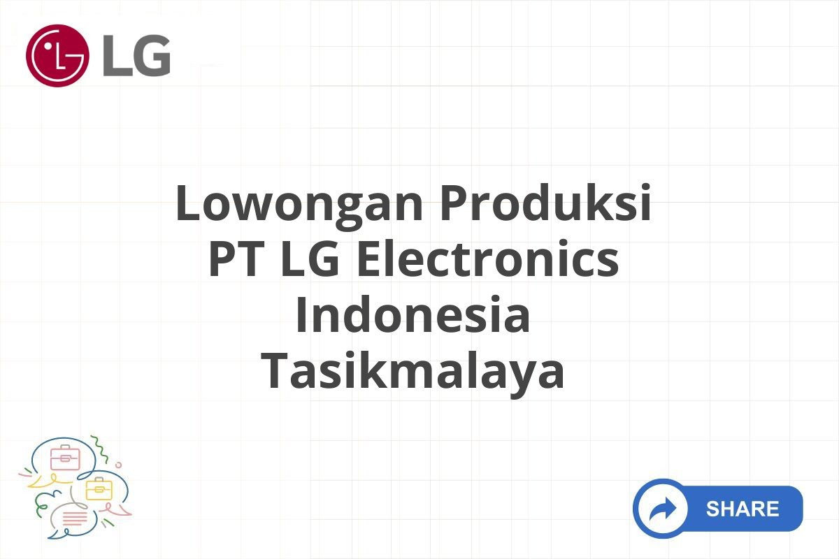 Lowongan Produksi PT LG Electronics Indonesia Tasikmalaya