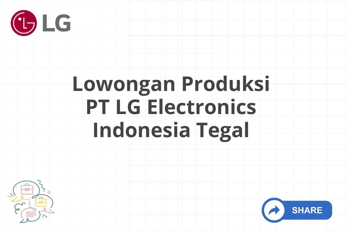 Lowongan Produksi PT LG Electronics Indonesia Tegal