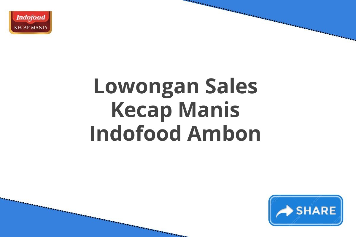 Lowongan Sales Kecap Manis Indofood Ambon