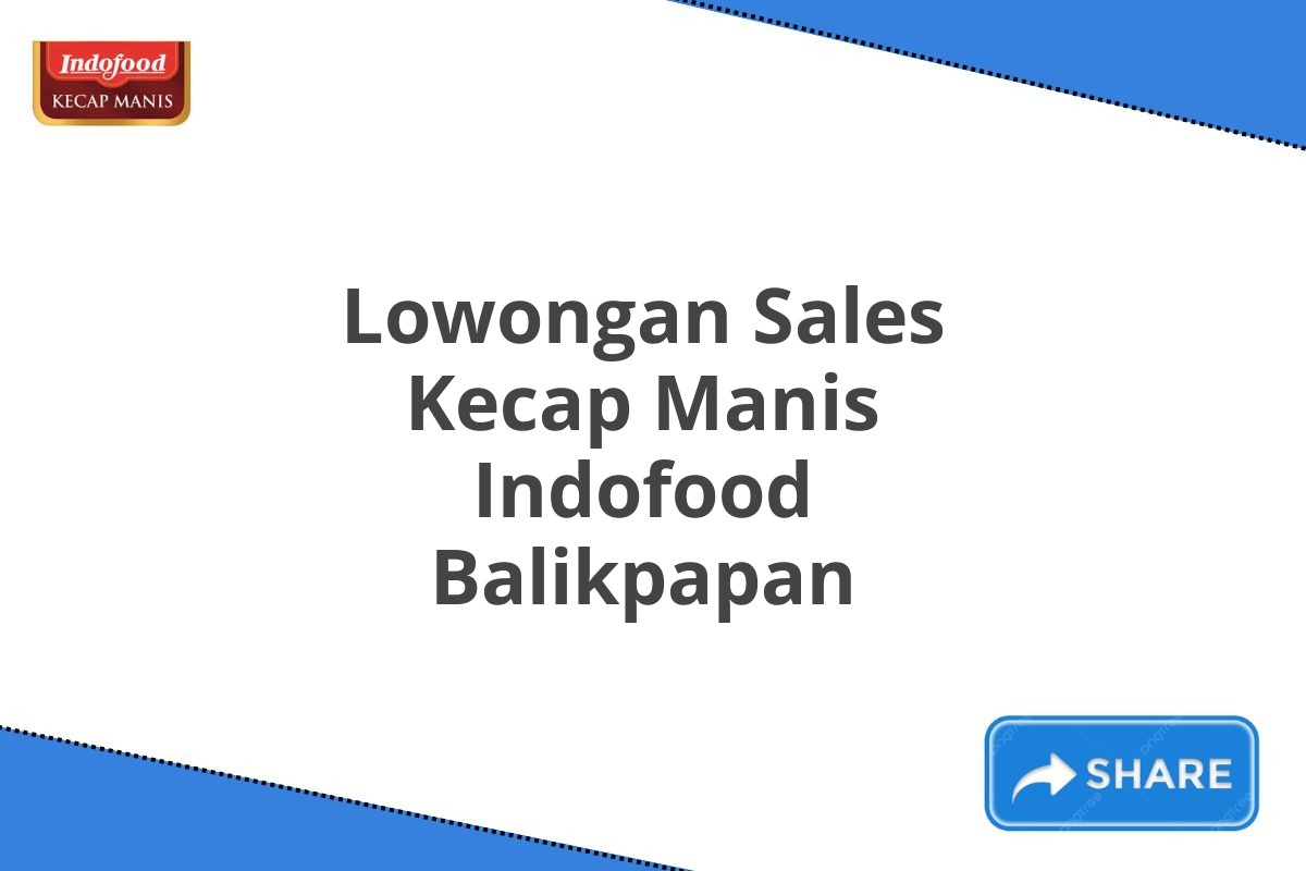 Lowongan Sales Kecap Manis Indofood Balikpapan