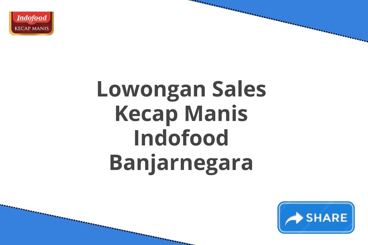 Lowongan Sales Kecap Manis Indofood Banjarnegara