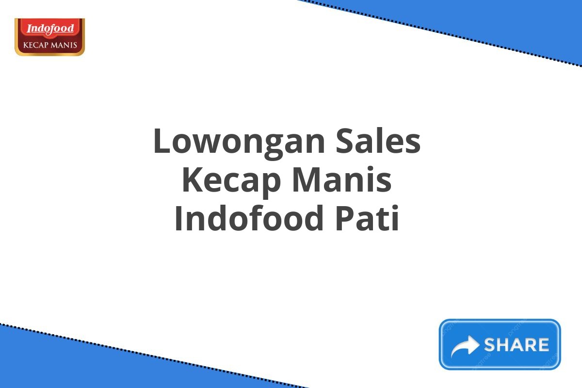 Lowongan Sales Kecap Manis Indofood Pati