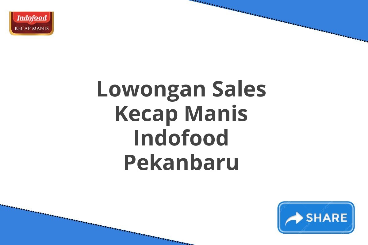 Lowongan Sales Kecap Manis Indofood Pekanbaru