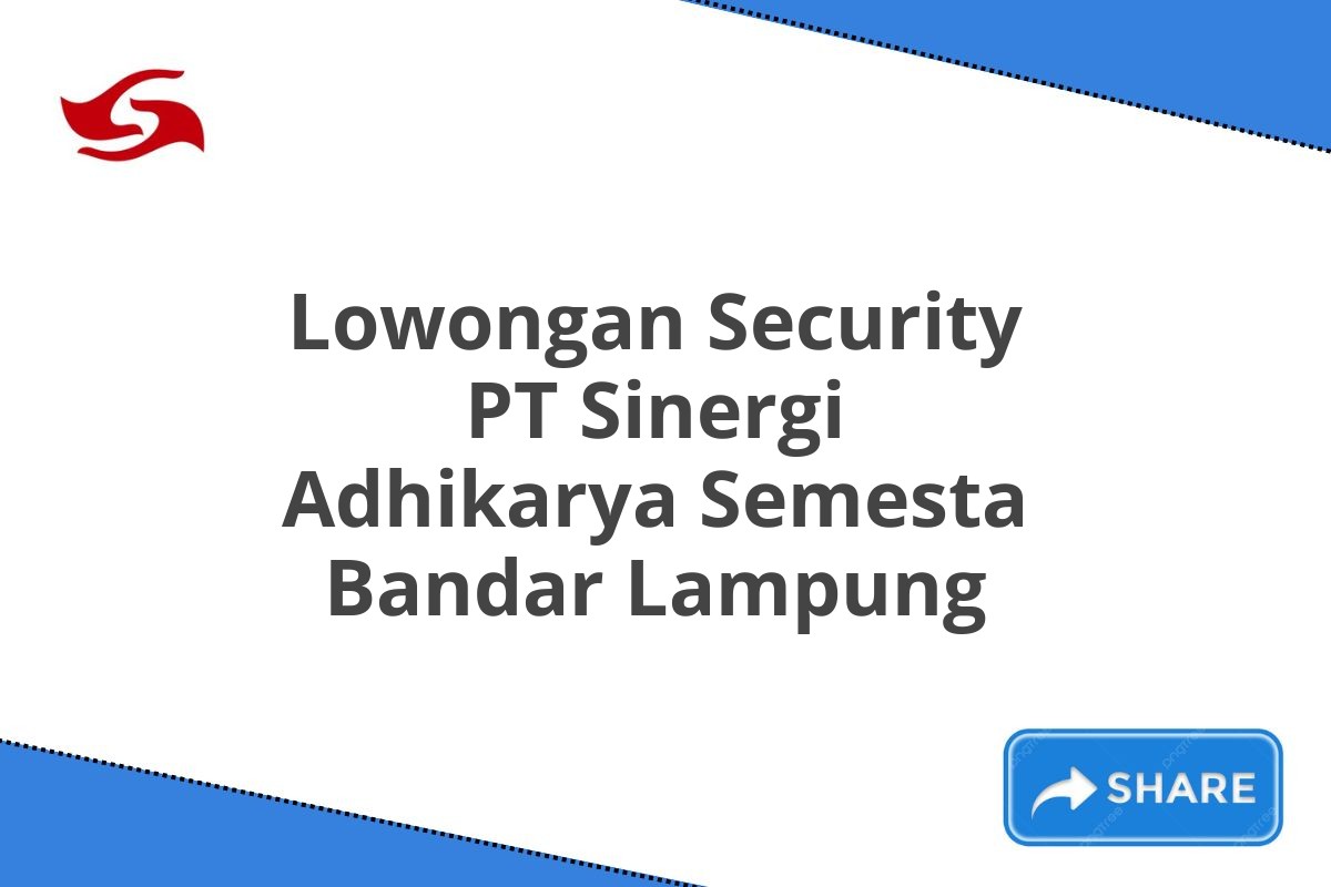 Lowongan Security PT Sinergi Adhikarya Semesta Bandar Lampung