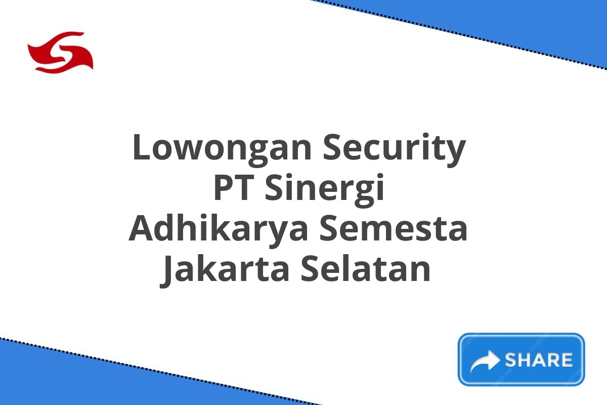 Lowongan Security PT Sinergi Adhikarya Semesta Jakarta Selatan