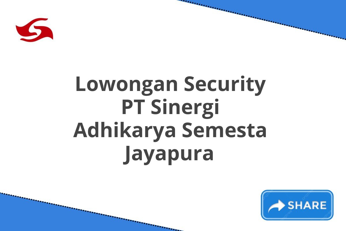 Lowongan Security PT Sinergi Adhikarya Semesta Jayapura