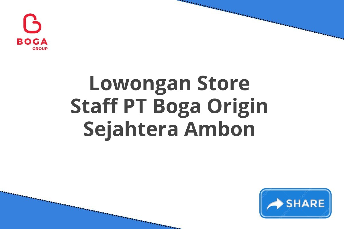 Lowongan Store Staff PT Boga Origin Sejahtera Ambon