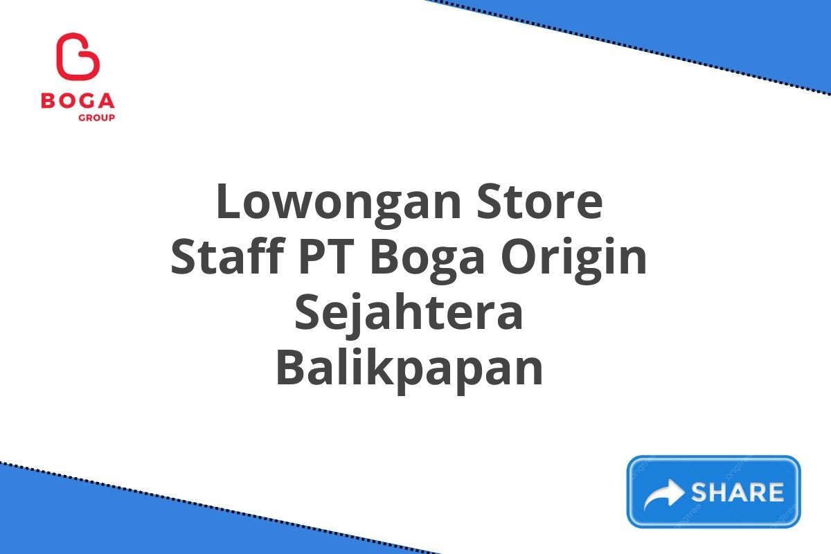 Lowongan Store Staff PT Boga Origin Sejahtera Balikpapan