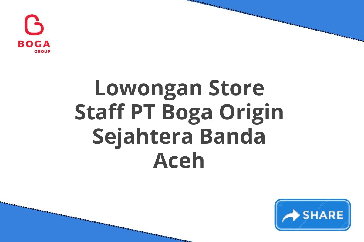 Lowongan Store Staff PT Boga Origin Sejahtera Banda Aceh