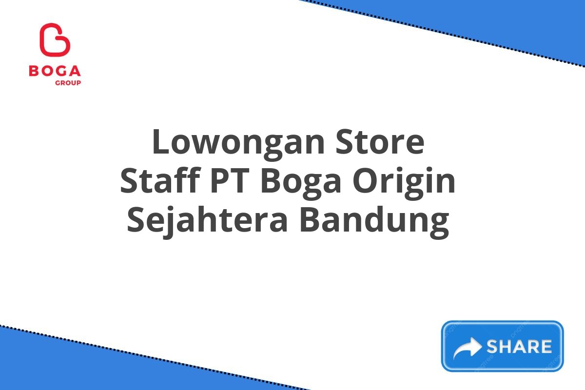 Lowongan Store Staff PT Boga Origin Sejahtera Bandung