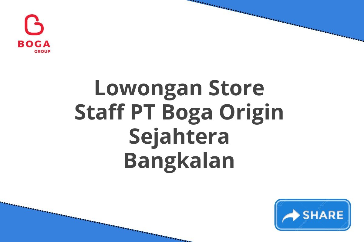 Lowongan Store Staff PT Boga Origin Sejahtera Bangkalan