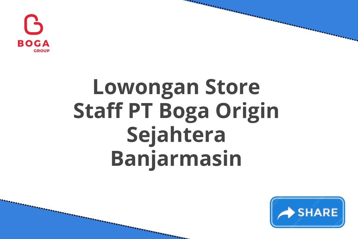 Lowongan Store Staff PT Boga Origin Sejahtera Banjarmasin