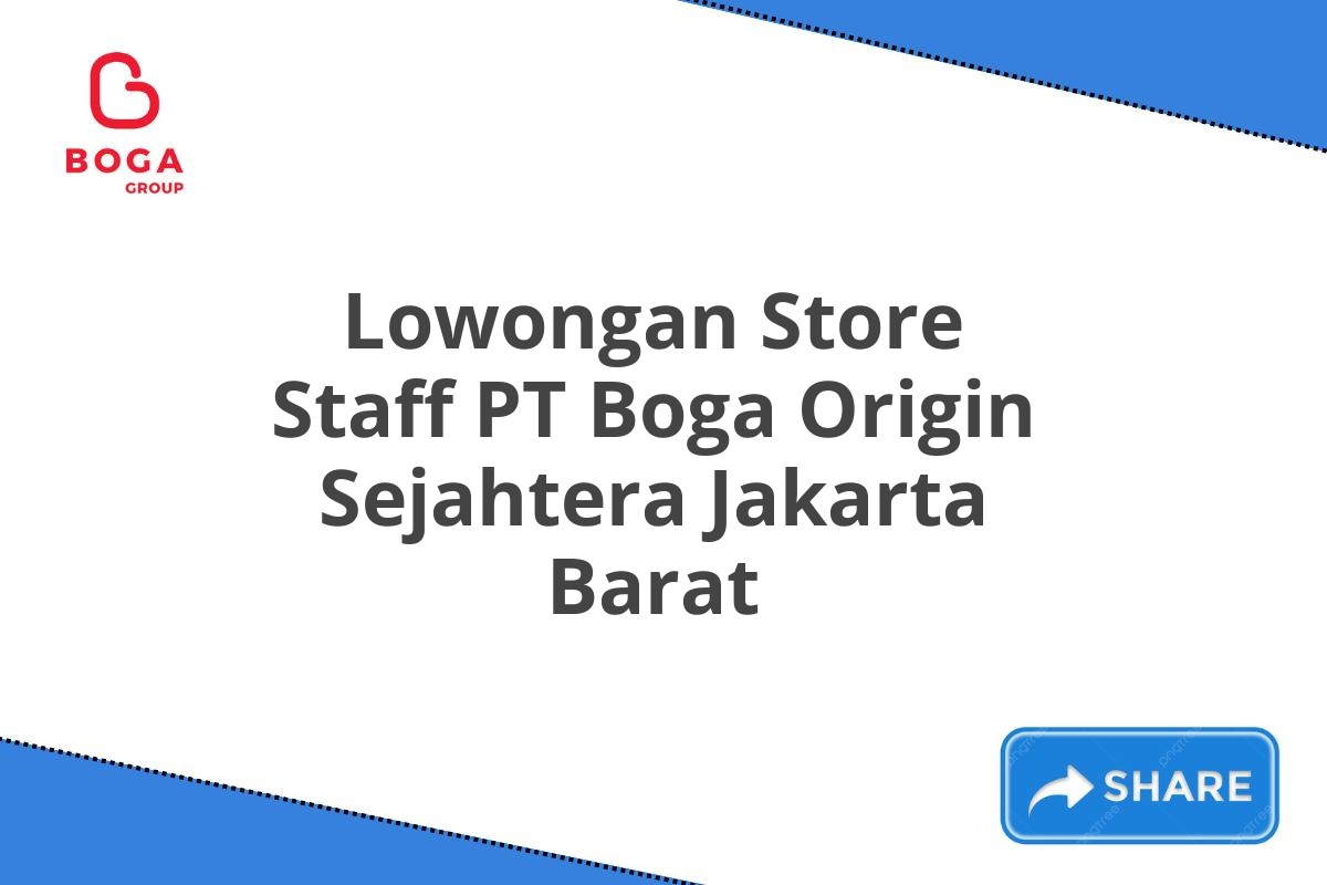 Lowongan Store Staff PT Boga Origin Sejahtera Jakarta Barat