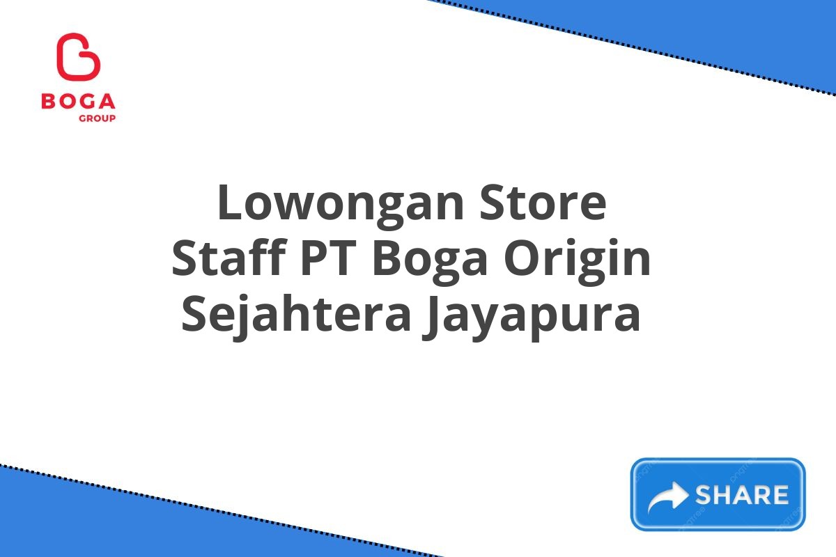 Lowongan Store Staff PT Boga Origin Sejahtera Jayapura