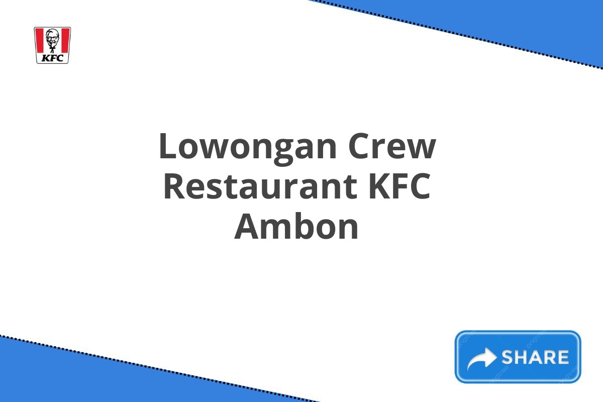 Lowongan Crew Restaurant KFC Ambon