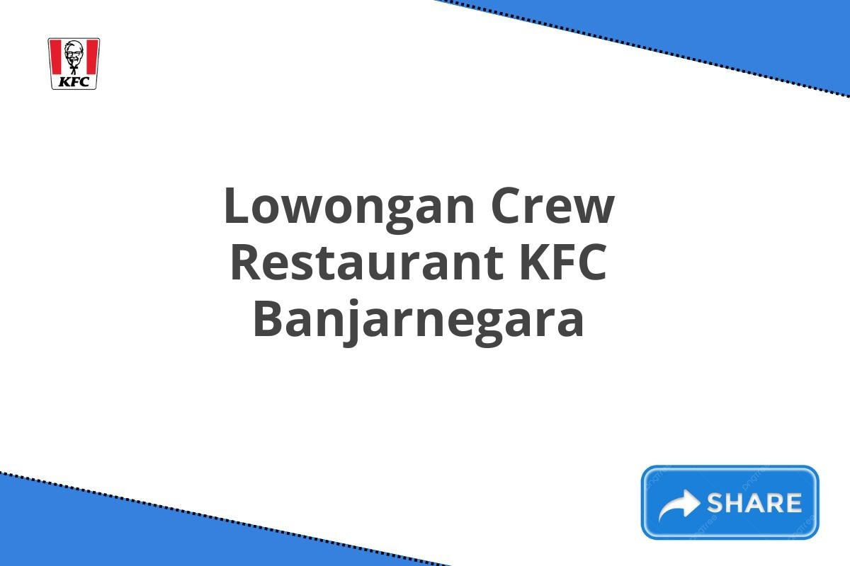 Lowongan Crew Restaurant KFC Banjarnegara