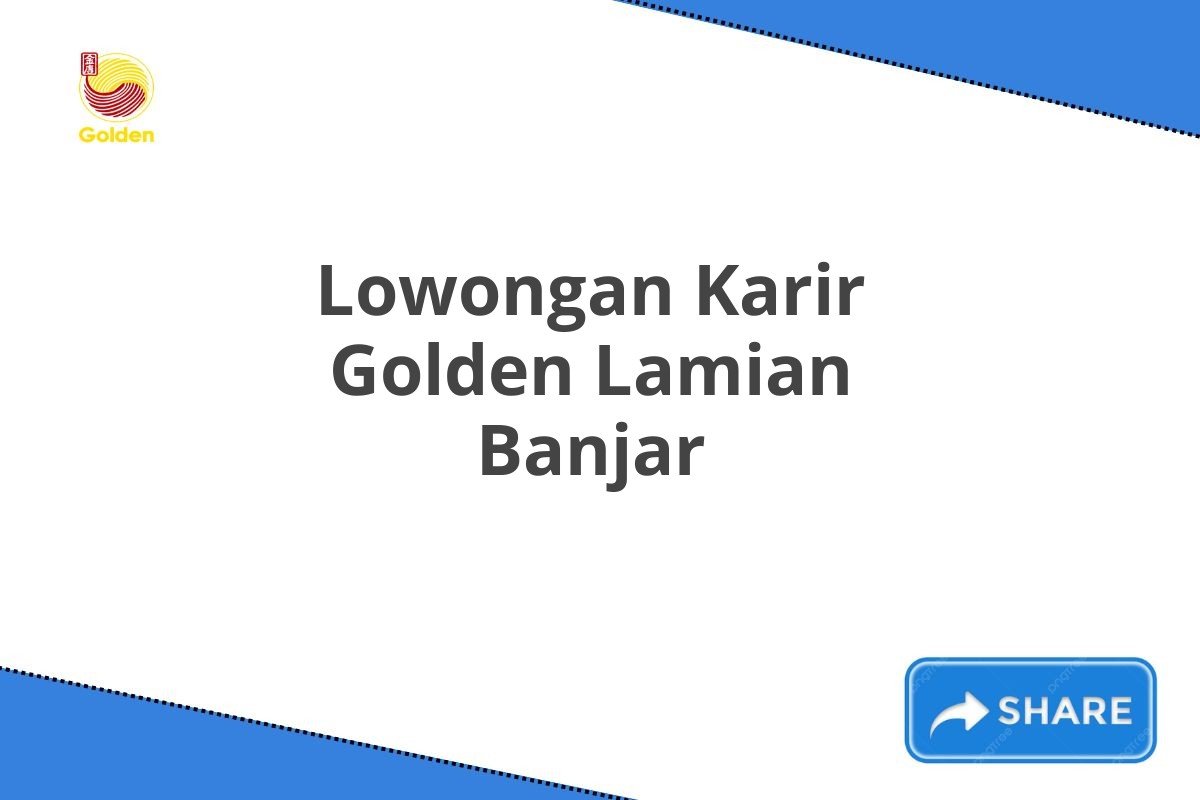 Lowongan Karir Golden Lamian Banjar