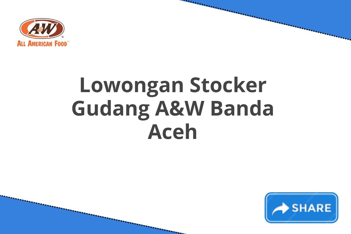 Lowongan Stocker Gudang A&W Banda Aceh