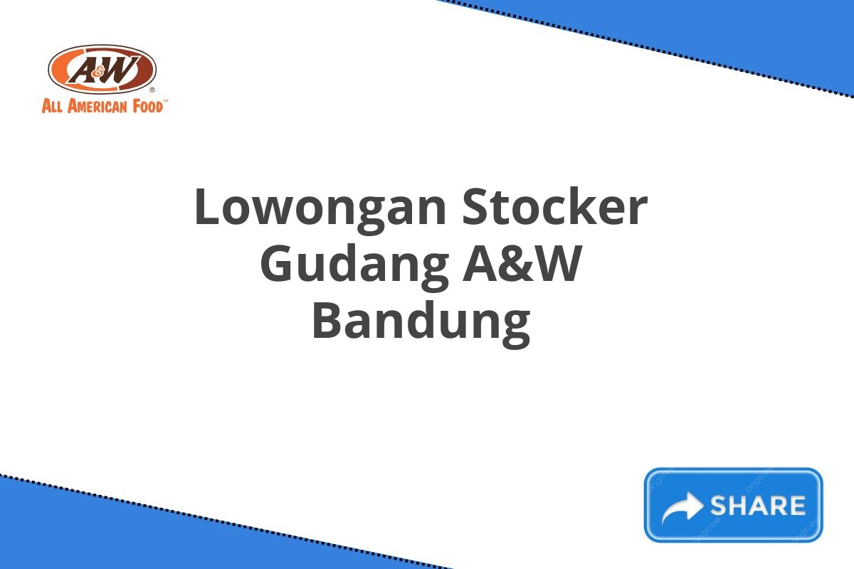 Lowongan Stocker Gudang A&W Bandung