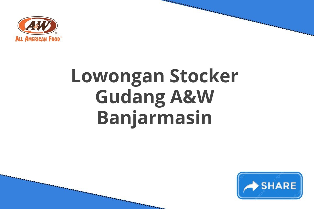 Lowongan Stocker Gudang A&W Banjarmasin