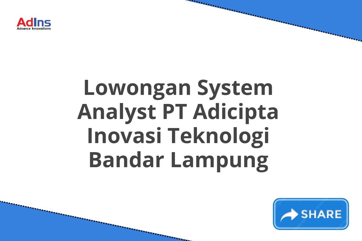 Lowongan System Analyst PT Adicipta Inovasi Teknologi Bandar Lampung