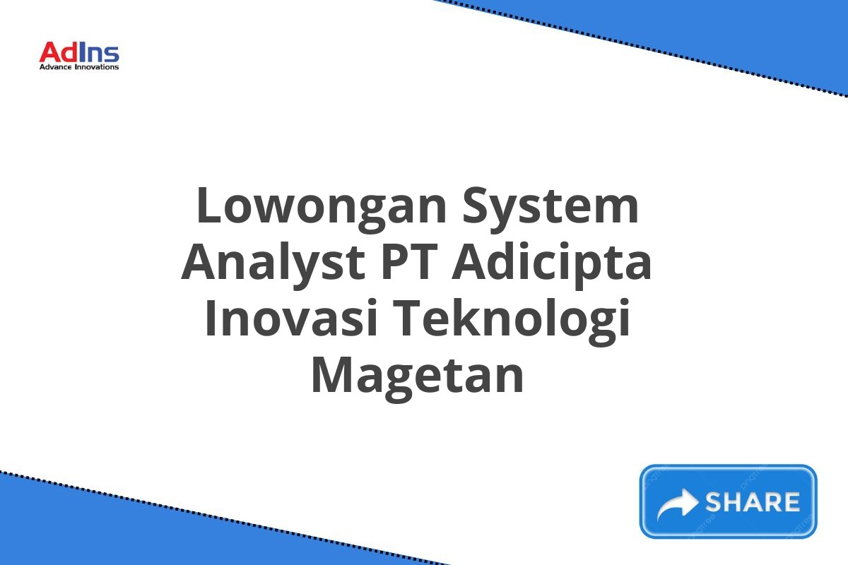 Lowongan System Analyst PT Adicipta Inovasi Teknologi Magetan