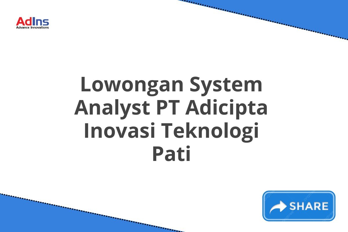 Lowongan System Analyst PT Adicipta Inovasi Teknologi Pati