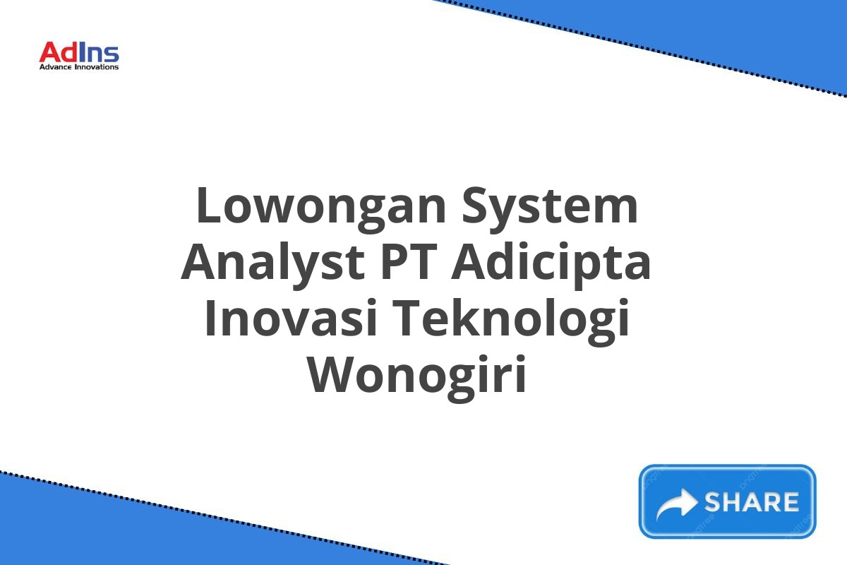 Lowongan System Analyst PT Adicipta Inovasi Teknologi Wonogiri