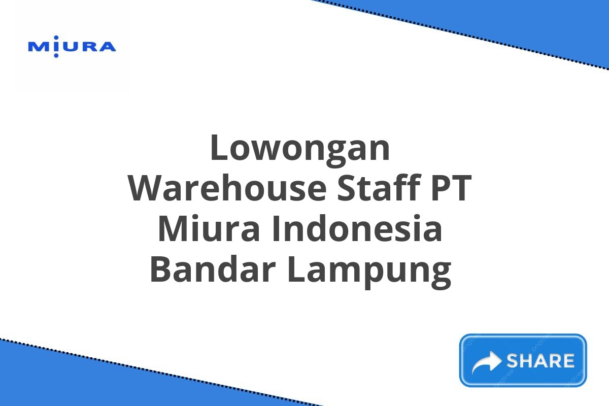 Lowongan Warehouse Staff PT Miura Indonesia Bandar Lampung