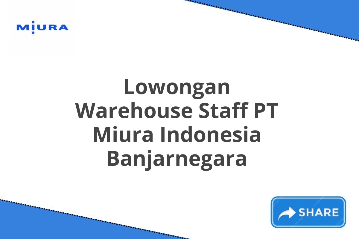 Lowongan Warehouse Staff PT Miura Indonesia Banjarnegara