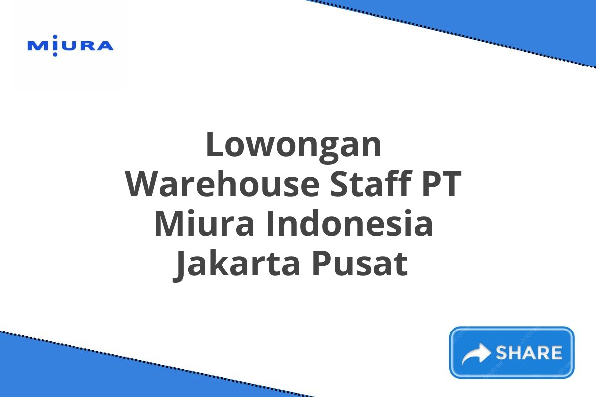 Lowongan Warehouse Staff PT Miura Indonesia Jakarta Pusat