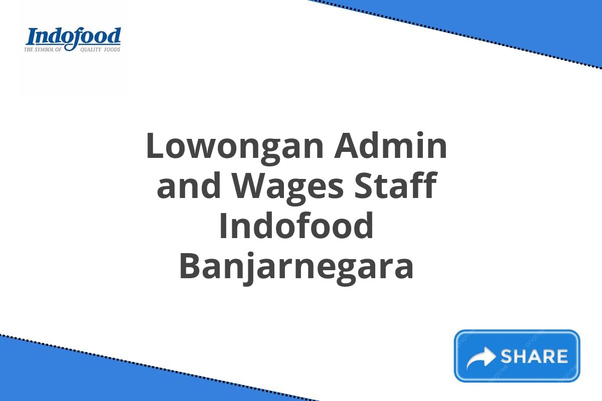 Lowongan Admin and Wages Staff Indofood Banjarnegara