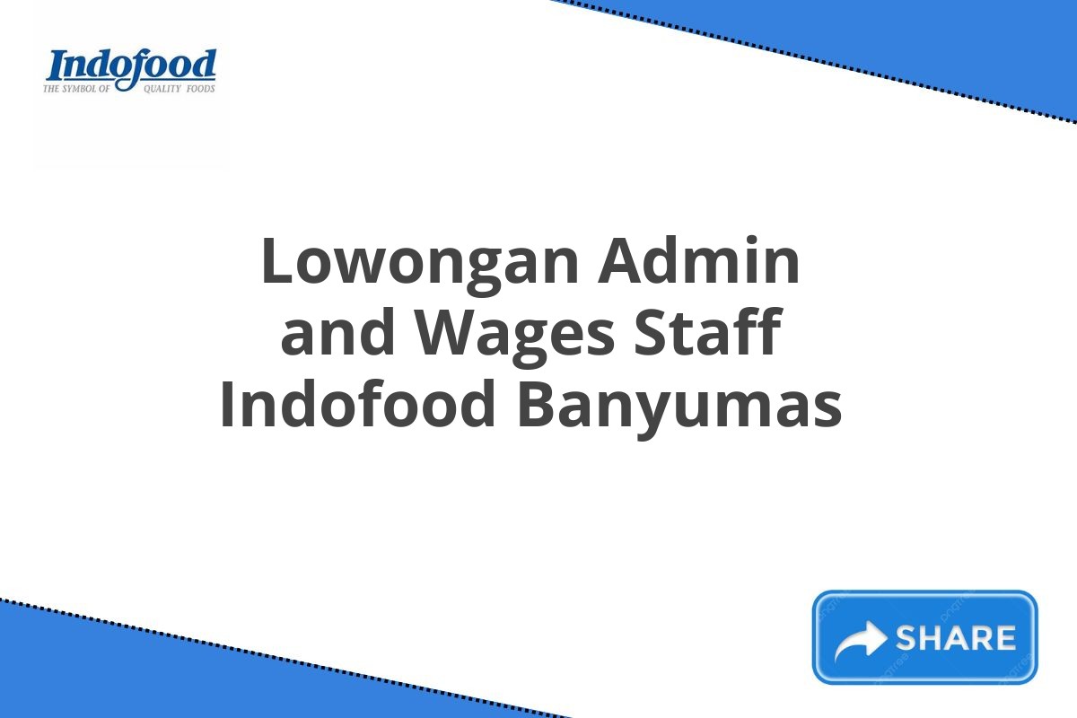 Lowongan Admin and Wages Staff Indofood Banyumas