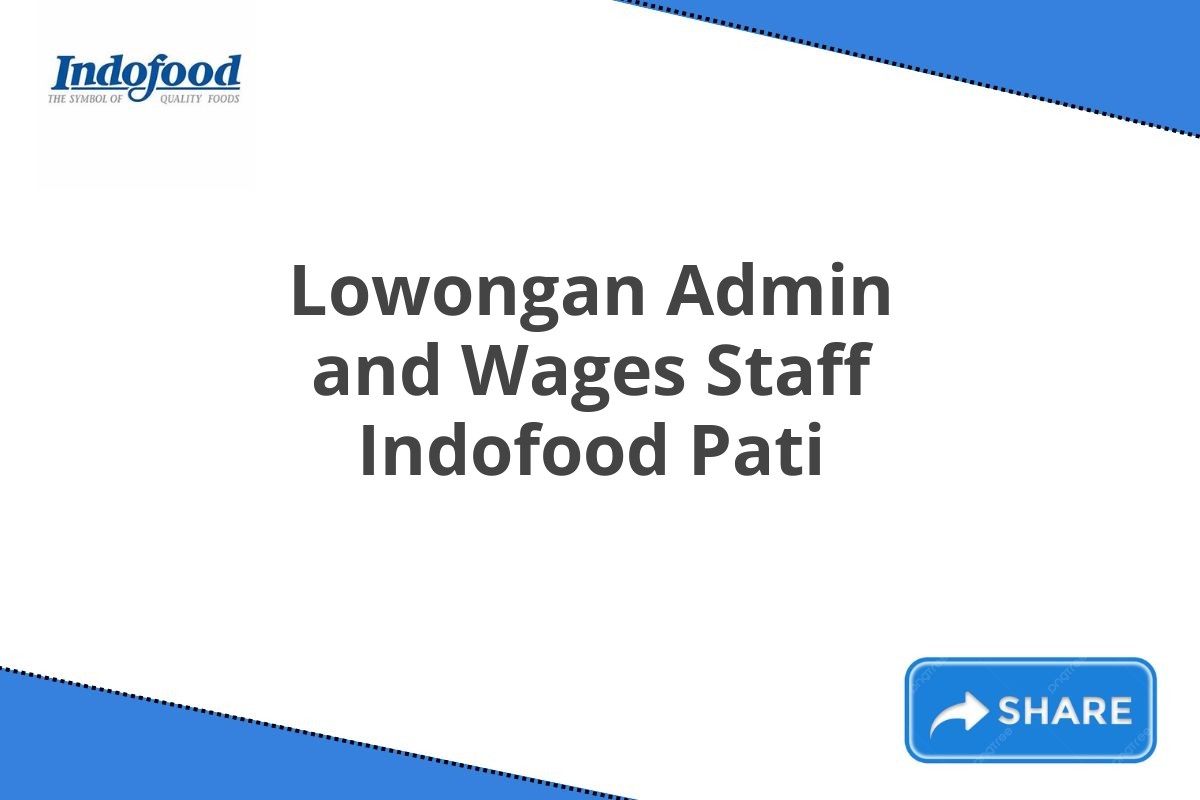 Lowongan Admin and Wages Staff Indofood Pati