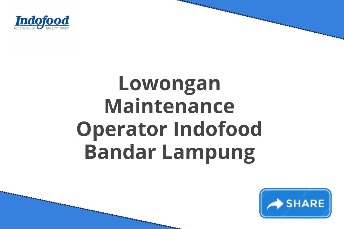 Lowongan Maintenance Operator Indofood Bandar Lampung