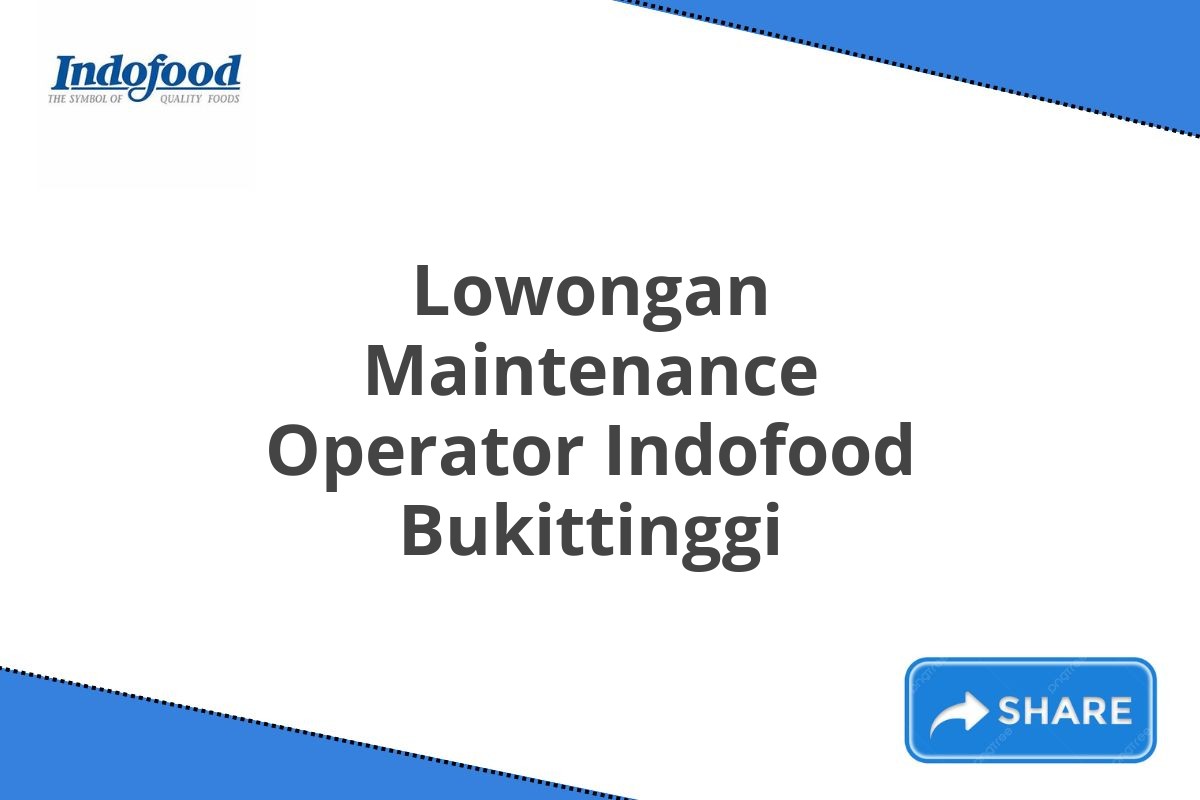 Lowongan Maintenance Operator Indofood Bukittinggi