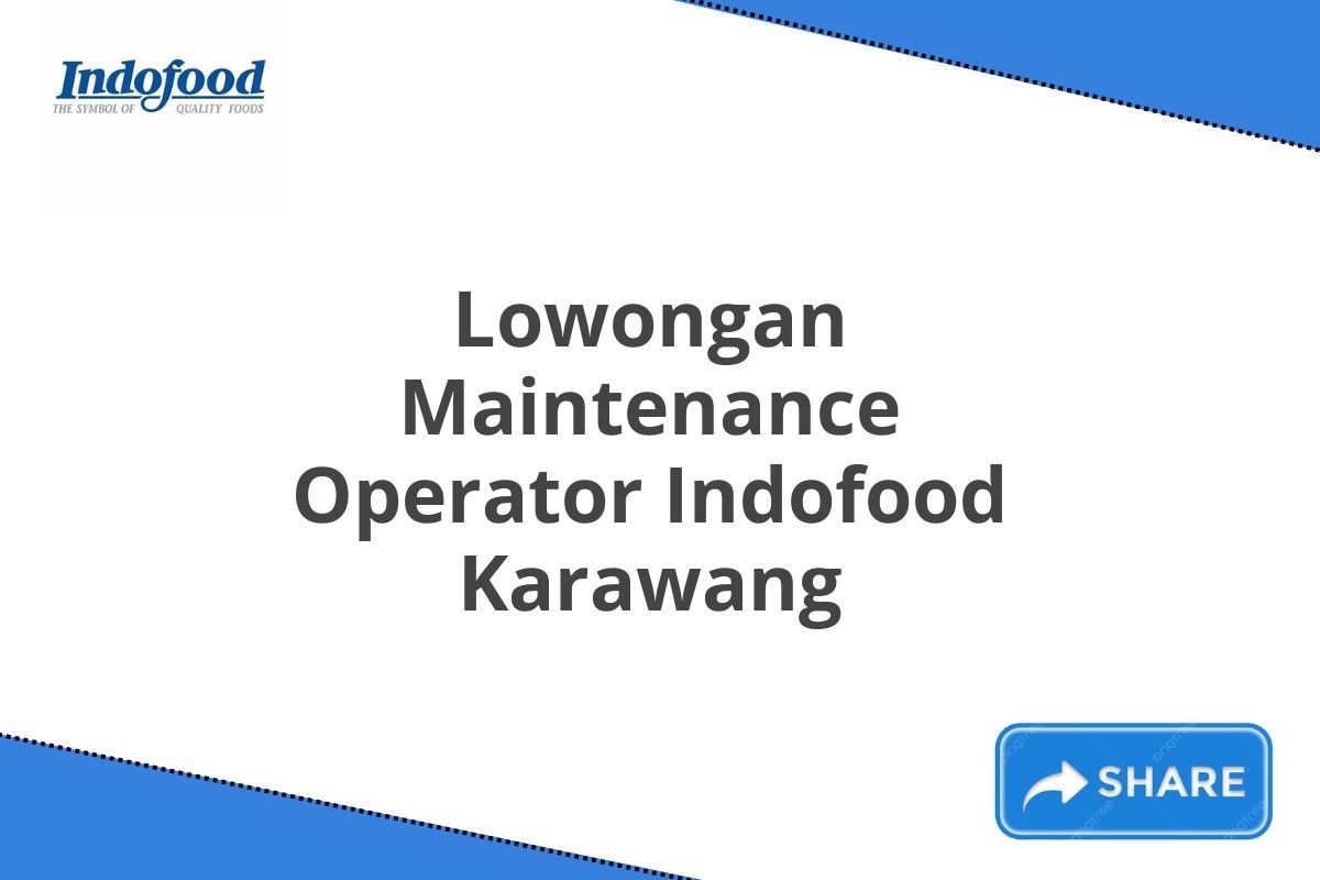 Lowongan Maintenance Operator Indofood Karawang