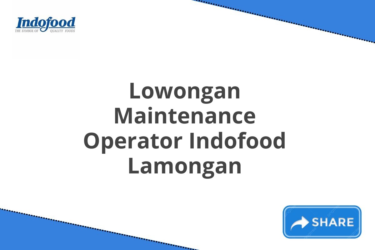 Lowongan Maintenance Operator Indofood Lamongan