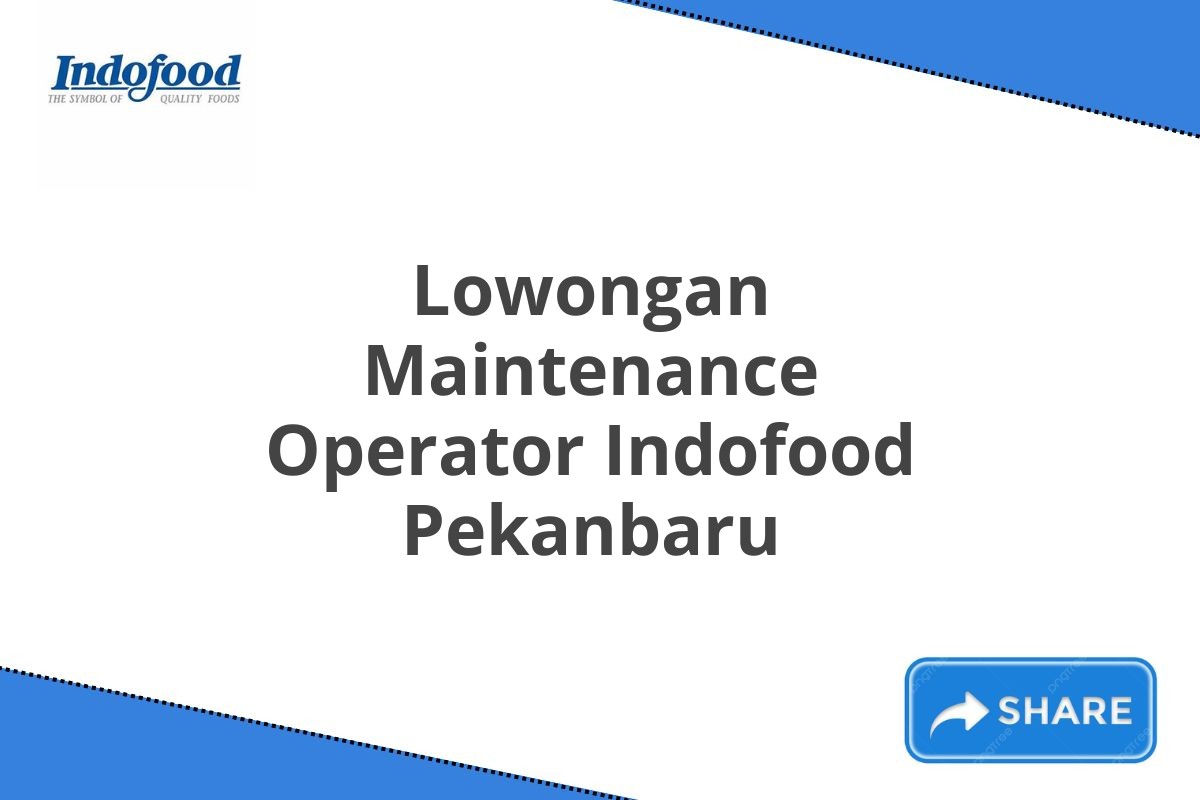 Lowongan Maintenance Operator Indofood Pekanbaru