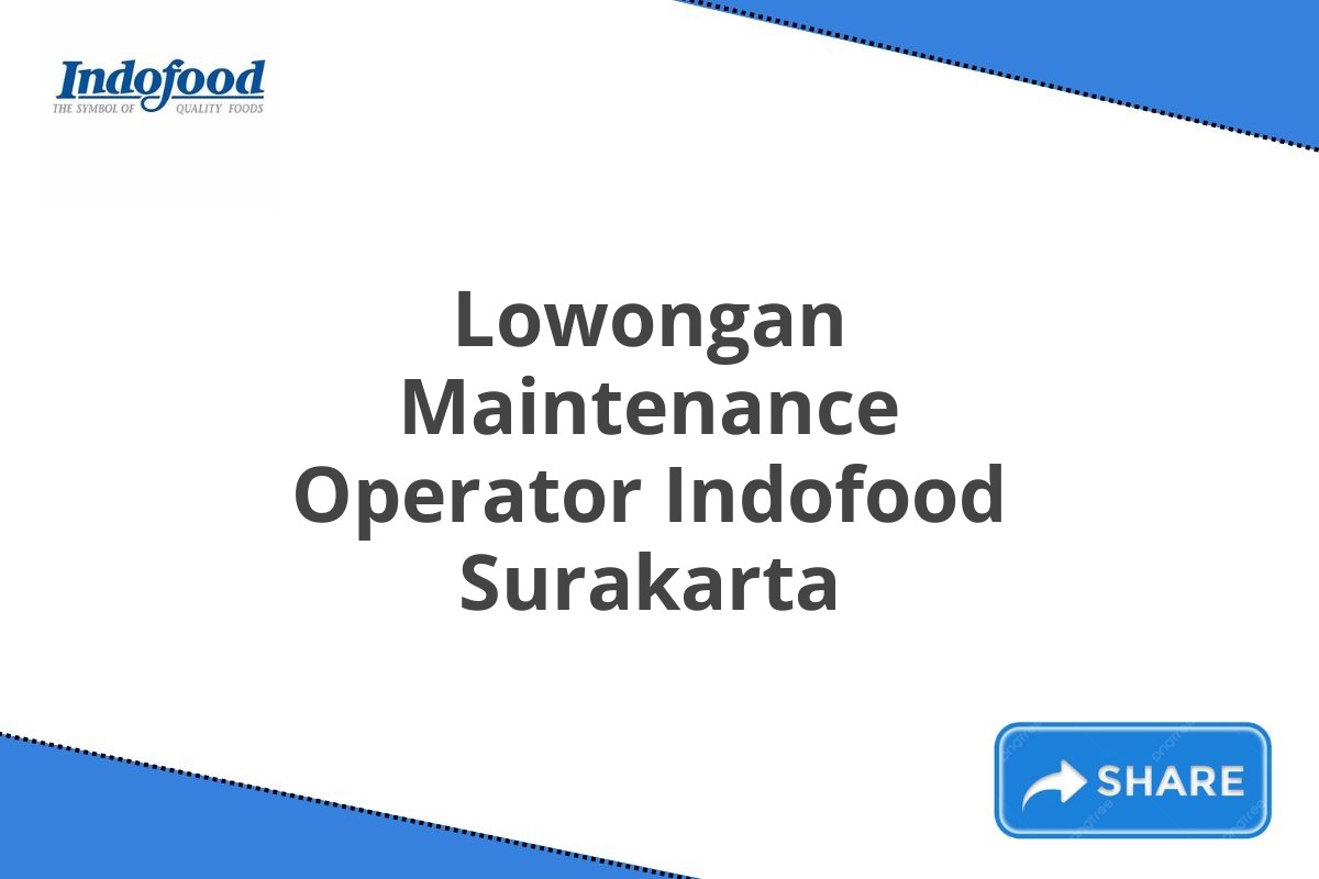 Lowongan Maintenance Operator Indofood Surakarta