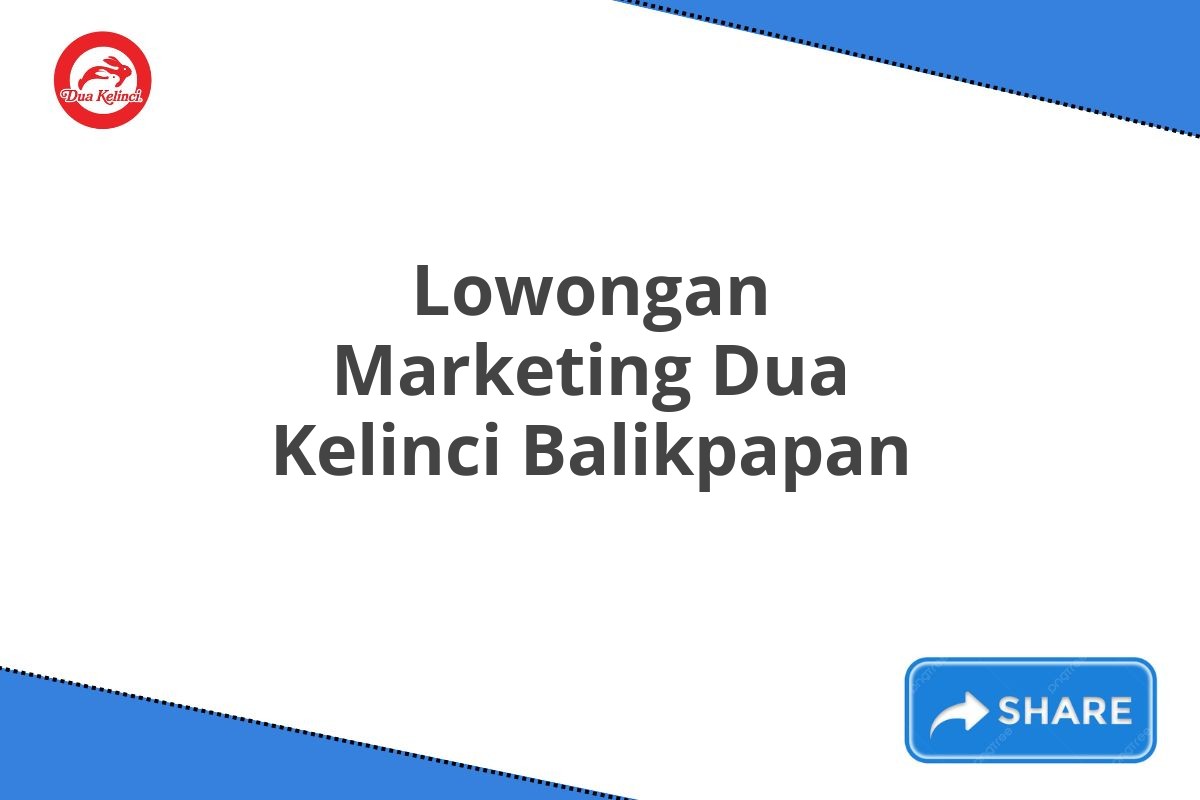 Lowongan Marketing Dua Kelinci Balikpapan