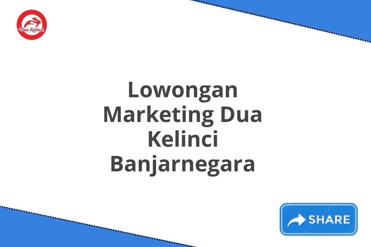 Lowongan Marketing Dua Kelinci Banjarnegara